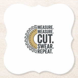 Measure Measure Cut Swear Repeat Saw Blade Shirt Paper Coaster