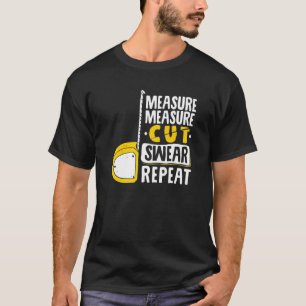 Measure Measure Cut Swear Repeat Woodworking Wood T-Shirt
