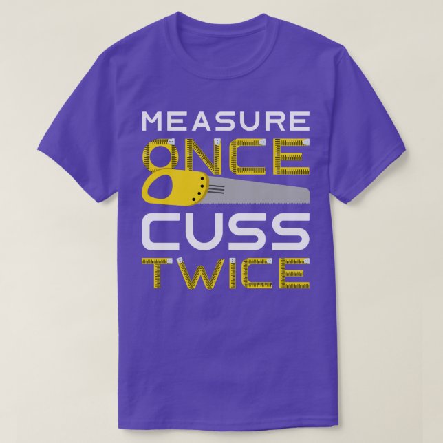 Measure Once Cuss Twice 2 T-Shirt (Design Front)