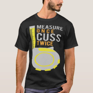 Measure Once Cuss Twice Construction Worker T-Shirt