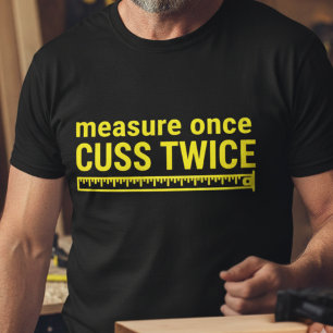 Measure Once Cuss Twice Funny Carpenter Handyman  T-Shirt