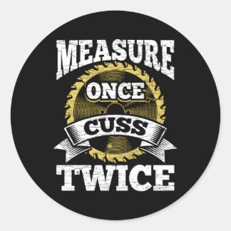 Measure Once Cuss Twice Woodworking Classic Round Sticker