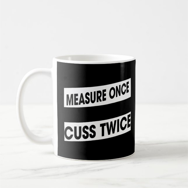 Measure Once Cuss Twice Woodworking Humour Graphic Coffee Mug (Left)