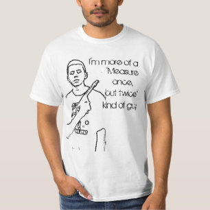Measure Once, Cut Twice T-Shirt