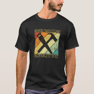 Measure Twice And Cut Once Vintage Woodworking T-Shirt