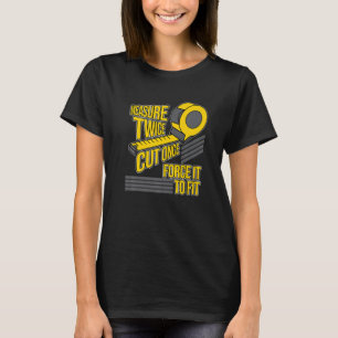 Measure Twice Cut Carpenter Woodworking Carpentry T-Shirt