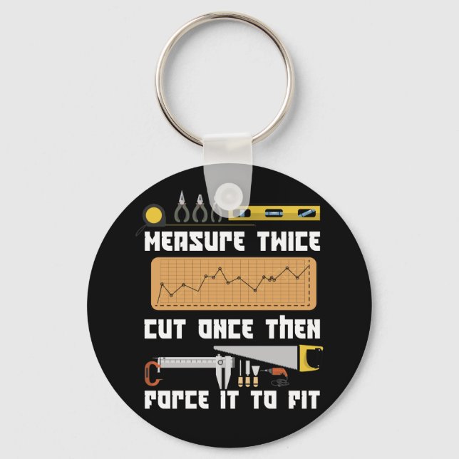 Measure Twice Cut Once Force It To Fit Carpenter Key Ring (Front)
