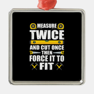Measure Twice Cut Once Funny Carpenter Woodworking Metal Ornament