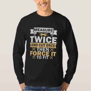 Measure Twice Cut Once T Apparel T-Shirt