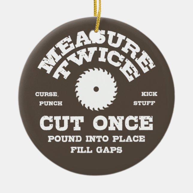 Measure Twice IV Ceramic Ornament (Front)