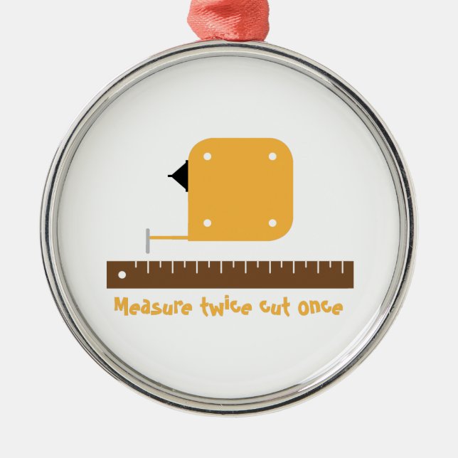 Measure Twice Metal Ornament (Front)