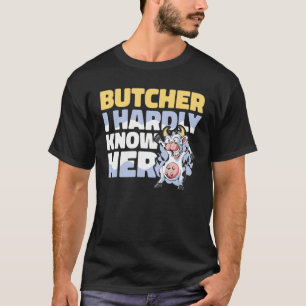Meat Butcher I hardly know her Butchery Shop 1 T-Shirt