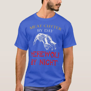 Meat Cutter By Day Werewolf By Night Halloween Job T-Shirt