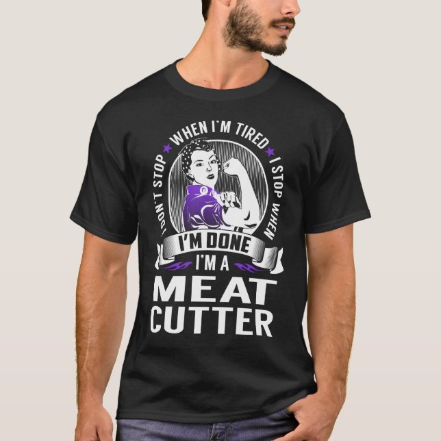 Meat Cutter Stop When I'm Done T-Shirt (Front)