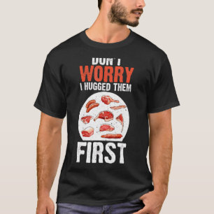 Meat Cutters Don't Worry I Hugged Them First Butch T-Shirt