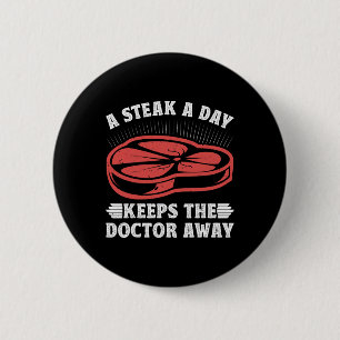 Meat Eater A Steak A Day Keeps The Doctor Away Mea 6 Cm Round Badge