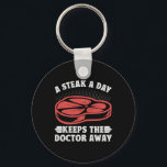 Meat Eater A Steak A Day Keeps The Doctor Away Mea Key Ring<br><div class="desc">Meat Eater A Steak A Day Keeps The Doctor Away Meat Lover</div>
