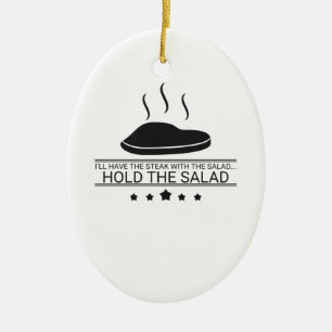 Meat Eater Have Steak Hold The Salad Steak Lover Ceramic Ornament