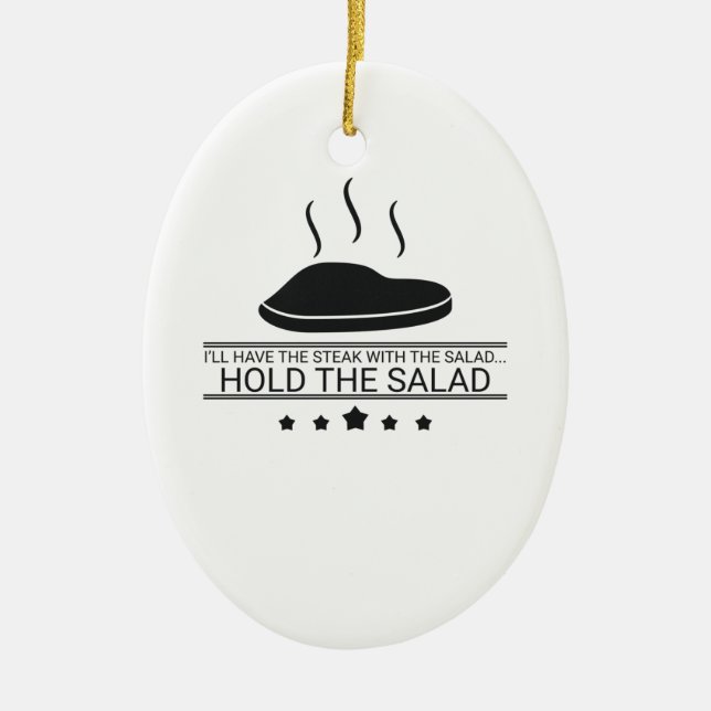 Meat Eater Have Steak Hold The Salad Steak Lover Ceramic Ornament (Front)
