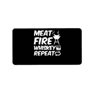 Meat Fire Whiskey Repeat Funny Saying Meat BBQ Label
