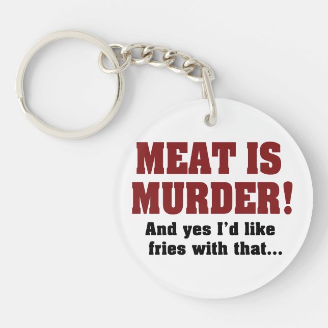 Meat Is Murder! And Yes I'd Like Fries With That Key Ring (Front)