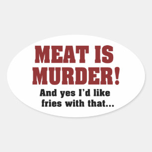 Meat Is Murder! And Yes I'd Like Fries With That Oval Sticker