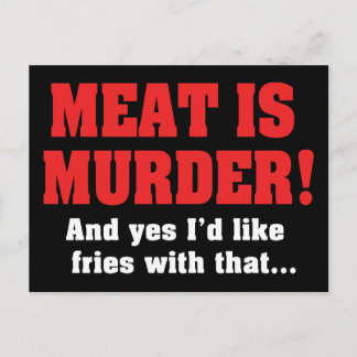 Meat Is Murder! And Yes I'd Like Fries With That Postcard