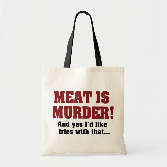 Meat Is Murder! And Yes I'd Like Fries With That Tote Bag (Front)