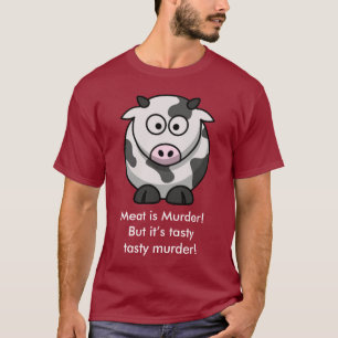 Meat is Murder! But it’s tasty tasty murder! T-Shirt