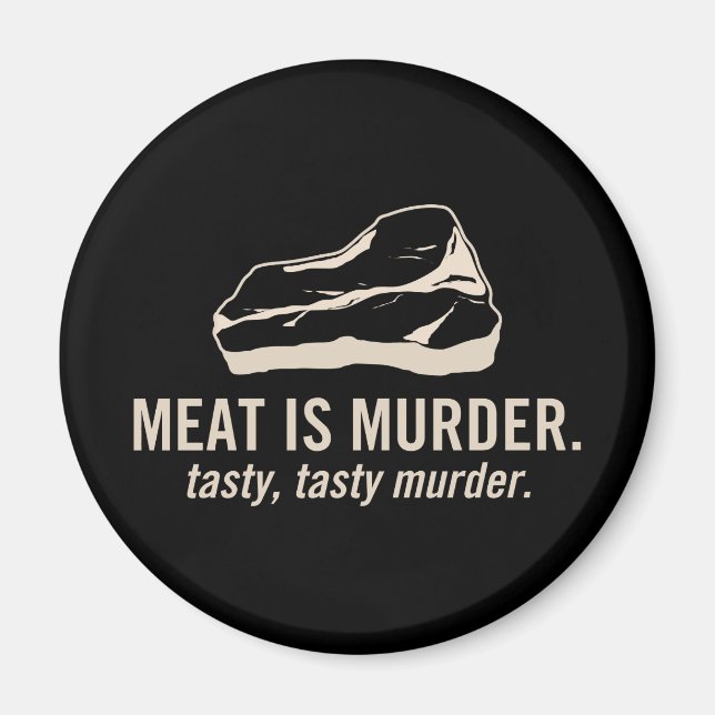 Meat is Murder.  Tasty, Tasty Murder Magnet (Front)