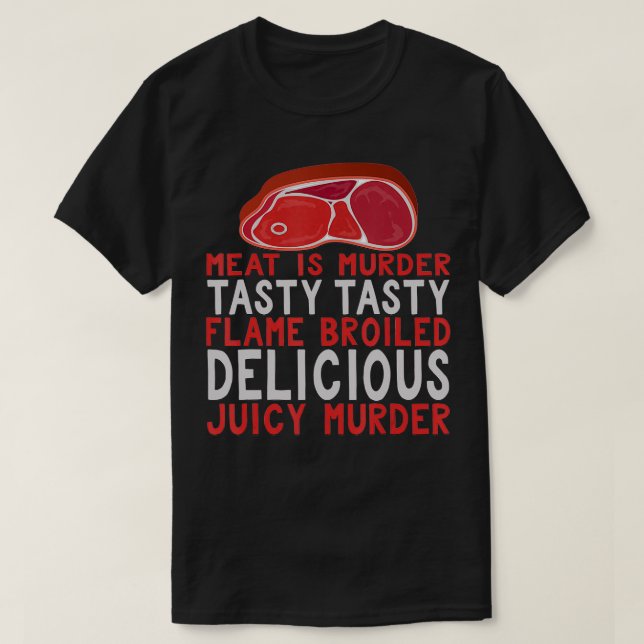 Meat is Tasty Flame Broiled Delicious Juicy Murder T-Shirt (Design Front)