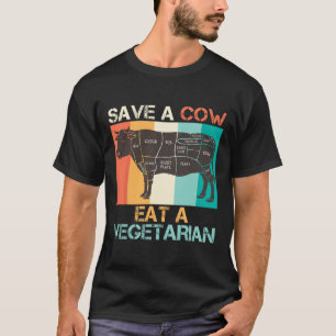 Meat Lover Save A Cow Eat A Vegetarian Vegan Funny T-Shirt