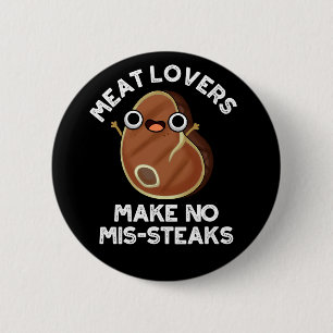 Meat Lovers Make No Mis-steaks Food Pun Dark BG 6 Cm Round Badge