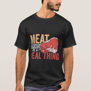 Meat Sweats Are A Real Thing Bbq Enthusiast T-Shirt