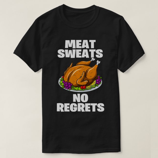 Meat Sweats No Regrets Funny Thanksgiving Turkey  T-Shirt (Design Front)