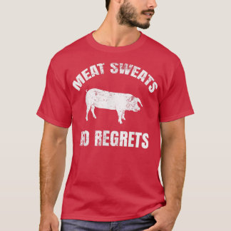 Meat Sweats No Regrets  T-Shirt