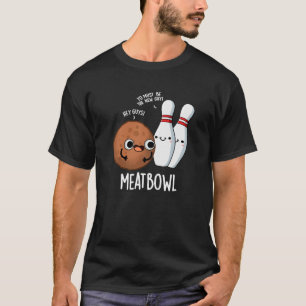 Meatbowl Funny Meatball Pun Dark BG T-Shirt
