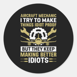 Mechanic Aircraft Mechanic I Try To Make Classic Round Sticker