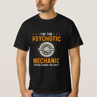 Mechanic Art | I Am The Psychotic Mechanic T-Shirt