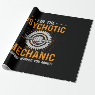 Mechanic Art I Am The Psychotic Mechanic Wrapping Paper