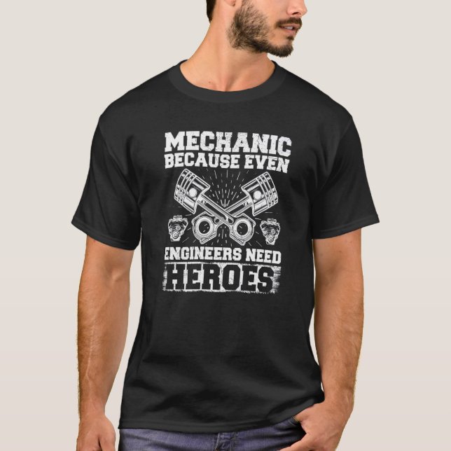 Mechanic  Because Even Engineers Need Heroes Car M T-Shirt (Front)