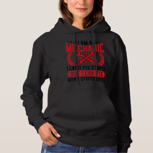 Mechanic Can't Fix Stupid Machinist Auto Mechani Hoodie