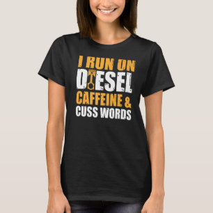 Mechanic Car Garage Run On Diesel Caffeine and Cu T-Shirt
