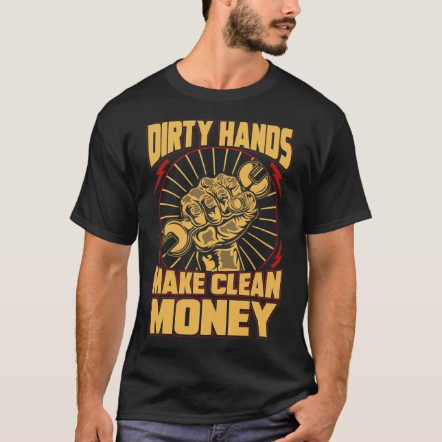 Mechanic Car Guy Dirty Hands Make Clean Money T-Sh T-Shirt (Front)