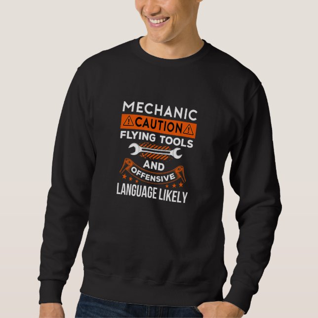 Mechanic Caution Flying Tools Car Mechanics Auto M Sweatshirt (Front)