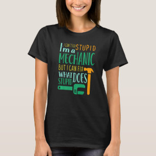 Mechanic Fathers Day Im A Mechanic I Cant Fix T-Shirt