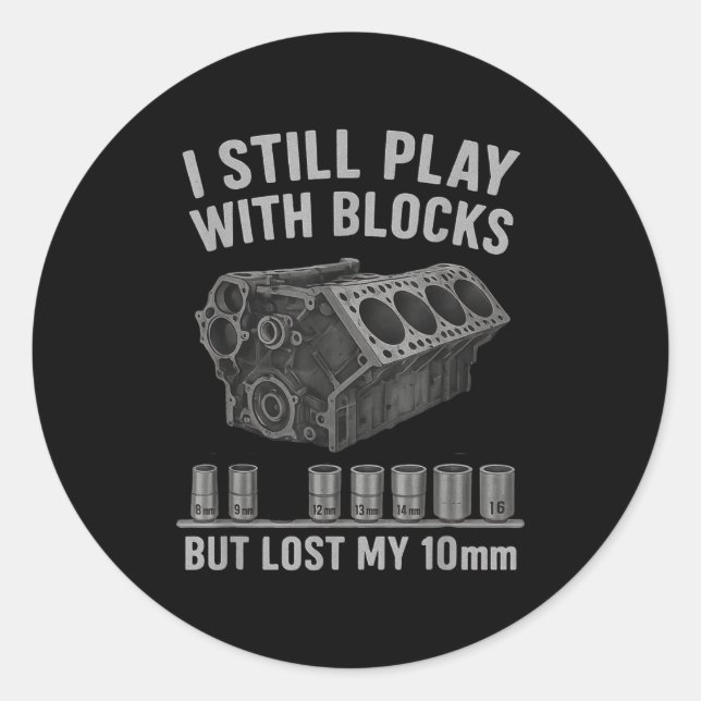 Mechanic Guy I Still Play With Blocks But I Lost M Classic Round Sticker (Front)