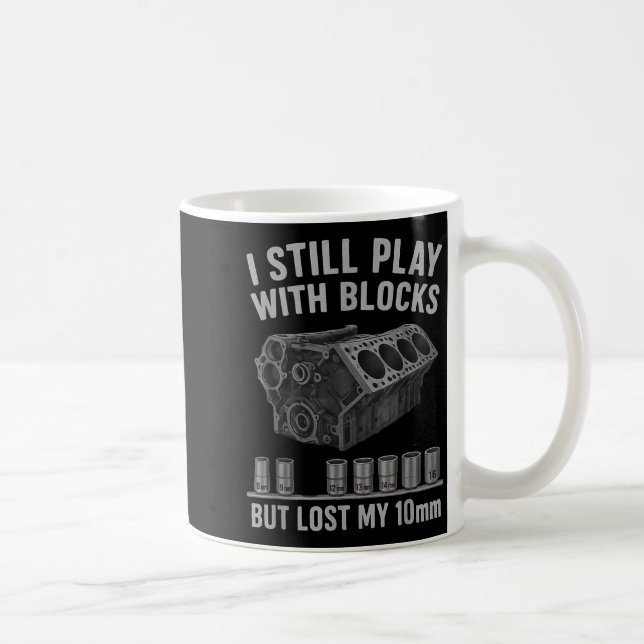 Mechanic Guy I Still Play With Blocks But I Lost M Coffee Mug (Right)