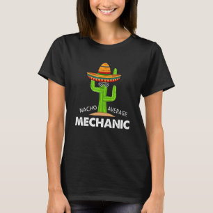 Mechanic Humor  Fun Meme Saying Nacho Average Mech T-Shirt