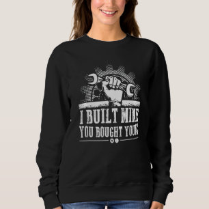 Mechanic I Built Mine You Bought Your Bes For Men Sweatshirt